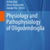 Physiology and Pathophysiology of Oligodendroglia :