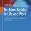 Decision-Making in Life and Work : Foundations, Strategies, and Current Neuroscience Decision-Making in Life and Work : Foundations, Strategies, and Current Neuroscience