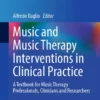 Music and Music Therapy Interventions in Clinical Practice : A Textbook for Music Therapy Professionals, Clinicians and Researchers