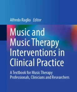 Music and Music Therapy Interventions in Clinical Practice : A Textbook for Music Therapy Professionals, Clinicians and Researchers