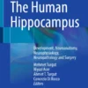The Human Hippocampus : Development, Neuroanatomy, Neurophysiology, Neuropathology and Surgery