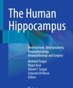 The Human Hippocampus : Development, Neuroanatomy, Neurophysiology, Neuropathology and Surgery