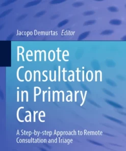 Remote Consultation in Primary Care : A Step-by-step Approach to Remote Consultation and Triage