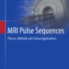 MRI Pulse Sequences : Physics, Methods and Clinical Applications