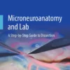 Microneuroanatomy and Lab : A Step-by-Step Guide to Dissection