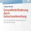 Gesundheitsförderung durch Geburtsvorbereitung : Ein Pilotprojekt für evidenzbasierte Hebammenarbeit