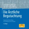 Die Ärztliche Begutachtung : Diagnostik, Beurteilung, Entschädigung, Rechtsfragen
