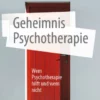 Geheimnis Psychotherapie : Wem Psychotherapie hilft und wem nicht Geheimnis Psychotherapie : Wem Psychotherapie hilft und wem nicht