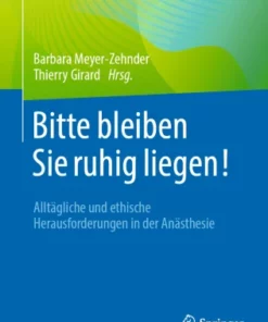 Bitte bleiben Sie ruhig liegen! : Alltägliche und ethische Herausforderungen in der Anästhesie