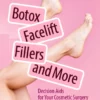 Botox, Facelift, Fillers, and More : Decision Aids for Your Cosmetic Surgery and Treatment