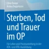 Sterben, Tod und Trauer im OP : Für Lehre und Praxisanleitung in der ATA- und OTA-Ausbildung