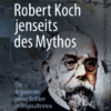 Robert Koch jenseits des Mythos : Die Argumente seiner Kritiker in Originaltexten