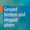 Gesund bleiben und elegant altern :