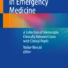 More Case Studies in Emergency Medicine : A Collection of Memorable Clinically Relevant Cases with Clinical Pearls