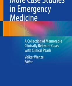 More Case Studies in Emergency Medicine : A Collection of Memorable Clinically Relevant Cases with Clinical Pearls