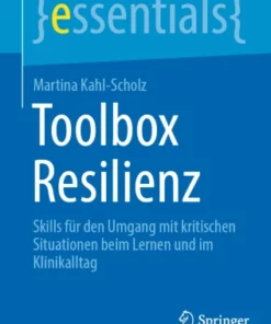 Toolbox Resilienz : Skills für den Umgang mit kritischen Situationen beim Lernen und im Klinikalltag