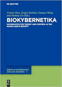 BIOKYBERNETIKA: Mathematics for Theory and Control in the Human and in Society (De Gruyter Series in Mathematics and Life Sciences, Volume 9) (EPUB)