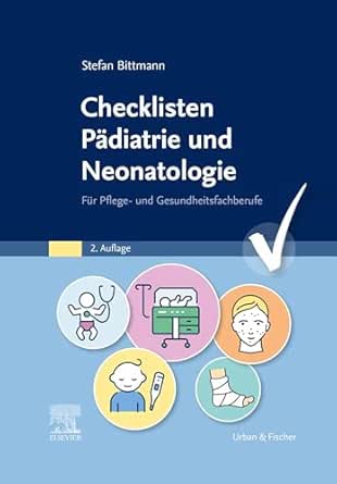 Checklisten Pädiatrie und Neonatologie: Für Pflege- und Gesundheitsfachberufe (German Edition), 2nd Edition (True PDF from Publisher) Checklisten Pädiatrie und Neonatologie: Für Pflege- und Gesundheitsfachberufe (German Edition), 2nd Edition (True PDF from Publisher)