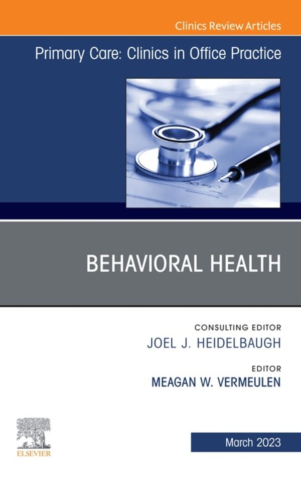 Behavioral Health, An Issue of Primary Care: Clinics in Office Practice (EPUB) Behavioral Health, An Issue of Primary Care: Clinics in Office Practice (EPUB)