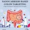 Nanocarriers Based Colon Targeting: Design, Development, Mechanism and Case Studies (PDF) Nanocarriers Based Colon Targeting: Design, Development, Mechanism and Case Studies (PDF)