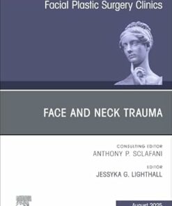 Face and Neck Trauma, An Issue of Facial Plastic Surgery Clinics of North America (Volume 33-3) (The Clinics: Surgery, Volume 33-3) (EPUB)