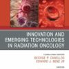 Innovation and Emerging Technologies in Radiation Oncology, An Issue of Hematology/Oncology Clinics of North America (PDF)