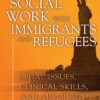 Social Work with Immigrants and Refugees: Legal Issues, Clinical Skills and Advocacy (EPUB)
