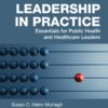 Leadership in Practice: Essentials for Public Health and Healthcare Leaders (EPUB) Leadership in Practice: Essentials for Public Health and Healthcare Leaders (EPUB)