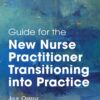 Guide for the New Nurse Practitioner Transitioning into Practice (EPUB) Guide for the New Nurse Practitioner Transitioning into Practice (EPUB)