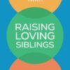 Raising Loving Siblings: How to Stop the Fighting and Help Your Kids Connect (PDF) Raising Loving Siblings: How to Stop the Fighting and Help Your Kids Connect (PDF)