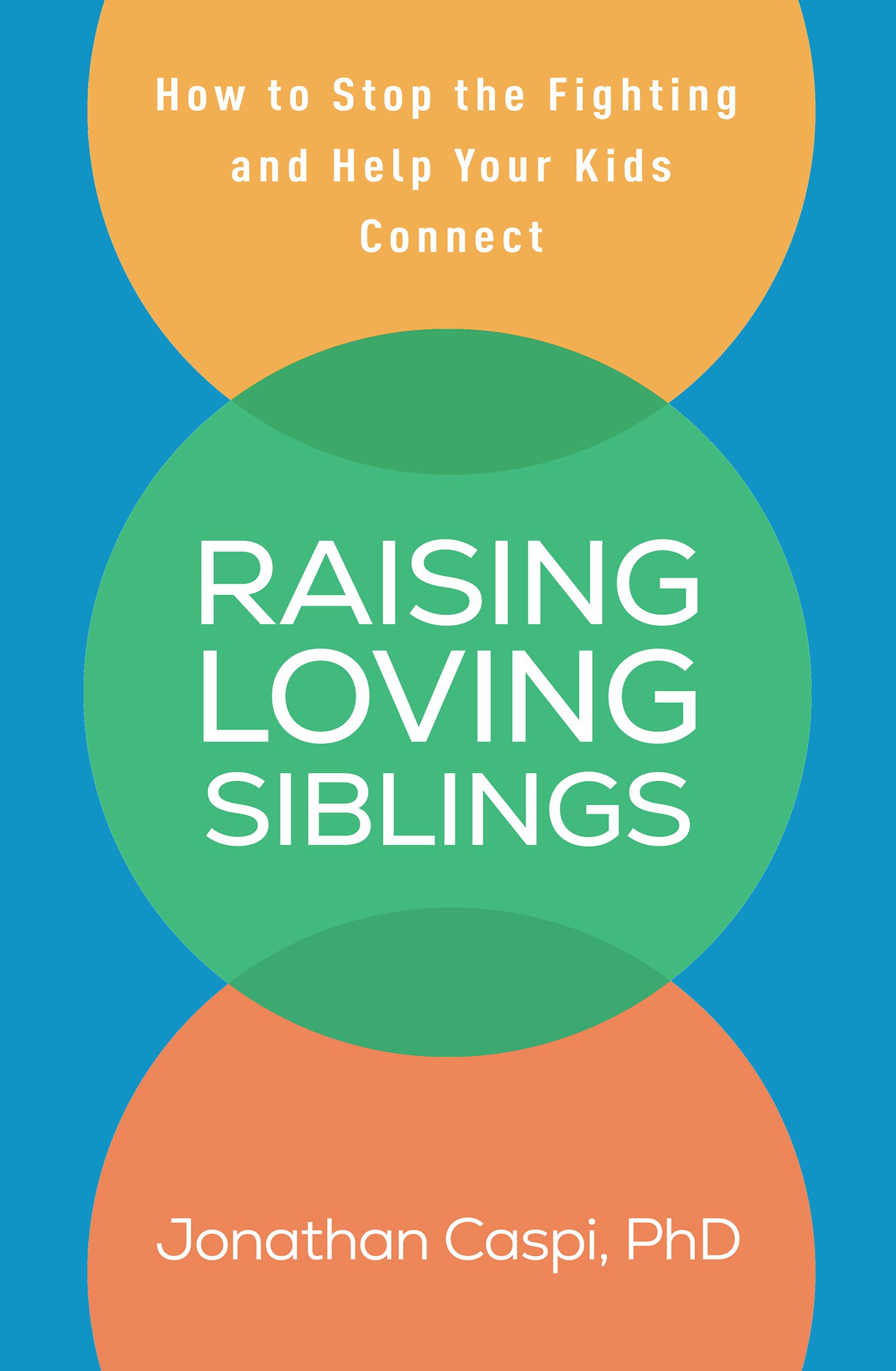 Raising Loving Siblings: How to Stop the Fighting and Help Your Kids Connect (PDF) Raising Loving Siblings: How to Stop the Fighting and Help Your Kids Connect (PDF)