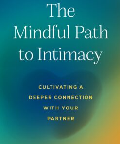 The Mindful Path to Intimacy: Cultivating a Deeper Connection with Your Partner (PDF)