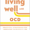 Living Well with OCD: Practical Strategies for Improving Your Daily Life (PDF) Living Well with OCD: Practical Strategies for Improving Your Daily Life (PDF)