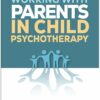 Working with Parents in Child Psychotherapy (PDF) Working with Parents in Child Psychotherapy (PDF)