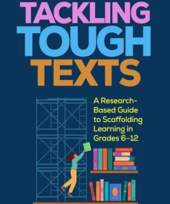 Tackling Tough Texts: A Research-Based Guide to Scaffolding Learning in Grades 6–12 (PDF)