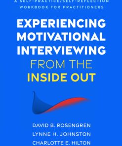 Experiencing Motivational Interviewing from the Inside Out: A Self-Practice/Self-Reflection Workbook for Practitioners (PDF)