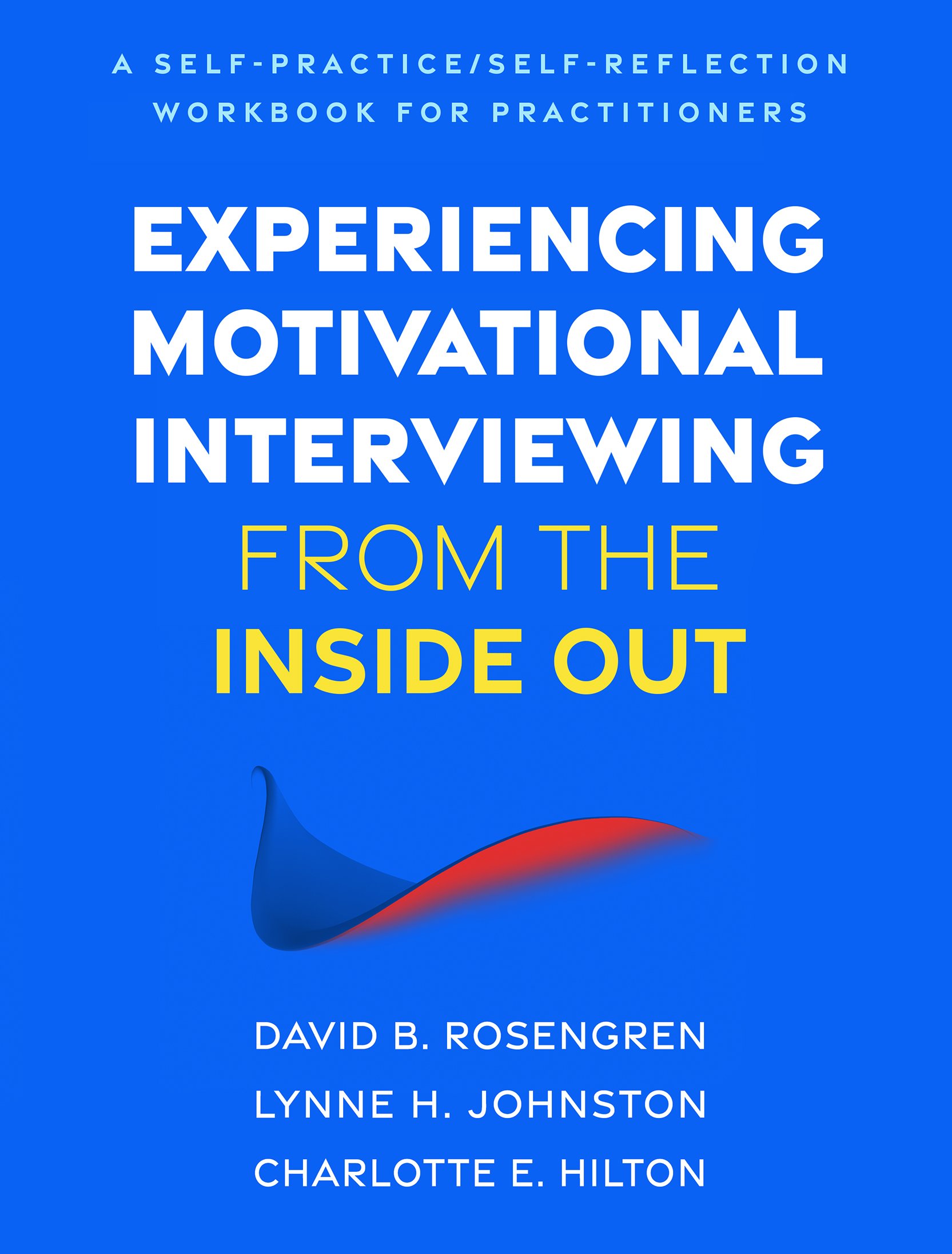 Experiencing Motivational Interviewing from the Inside Out: A Self-Practice/Self-Reflection Workbook for Practitioners (PDF) Experiencing Motivational Interviewing from the Inside Out: A Self-Practice/Self-Reflection Workbook for Practitioners (PDF)