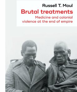 Brutal treatments: Medicine and colonial violence at the end of empire (PDF)