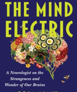 The Mind Electric: A Neurologist on the Strangeness and Wonder of Our Brains (EPUB)