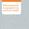 Pharmaceuticals, Corporate Crime and Public Health (PDF)