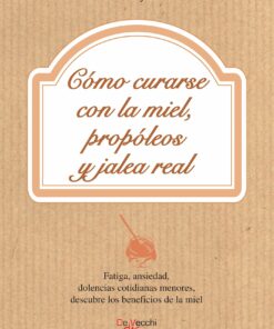 Cómo curarse con la miel, propóleos y jalea real (EPUB)