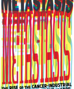 Metastasis: The Rise of the Cancer-Industrial Complex and the Horizons of Care (EPUB)