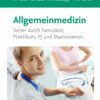 Allgemeinmedizin: Sicher durch Famulatur, Praktikum, PJ und Staatsexamen (EPUB)