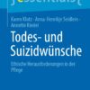 Todes- und Suizidwünsche: Ethische Herausforderungen in der Pflege (PDF) Todes- und Suizidwünsche: Ethische Herausforderungen in der Pflege (PDF)