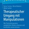 Therapeutischer Umgang mit Manipulationen: Wie Psychotherapeuten manipulative Muster erkennen und konstruktiv nutzen können (EPUB)