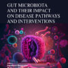 Gut Microbiota and their Impact on Disease Pathways and Interventions (PDF) Gut Microbiota and their Impact on Disease Pathways and Interventions (PDF)