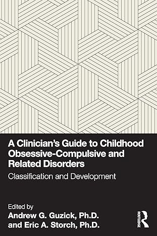 A Clinician’s Guide to Childhood Obsessive-Compulsive and Related Disorders: Classification and Development 1st Edition (PDF) A Clinician’s Guide to Childhood Obsessive-Compulsive and Related Disorders: Classification and Development 1st Edition (PDF)