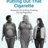 Putting Out That Cigarette (ACOG’s Patient Education Booklet Series) (PDF)