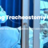 Intensive Care Society Optimising Tracheostomy Outcomes 2025