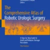 The Comprehensive Atlas of Robotic Urologic Surgery A Step-by-Step Guide to Adult and Pediatric Urologic Procedures (PDF)